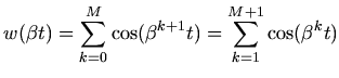 $\displaystyle w(\beta t) = \sum_{k=0}^{M}\cos(\beta^{k+1}t) =
\sum_{k=1}^{M+1}\cos(\beta^{k}t)$