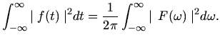 $\displaystyle \int_{-\infty}^{\infty} {\mid f(t) \mid}^{2} dt =
\frac{1}{2\pi}\int_{-\infty}^{\infty}{\mid \, F(\omega)\mid}^{2} d\omega .$