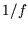 $ 1/f $