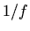 $\displaystyle 1/f$
