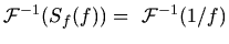 $\displaystyle {\cal F}^{-1}(S_{f}(f)) = \
{\cal F}^{-1}(1 / f)$